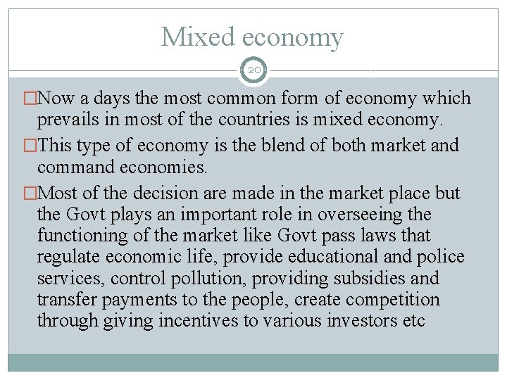 Mixed economy 20 �Now a days the most common form of economy which prevails