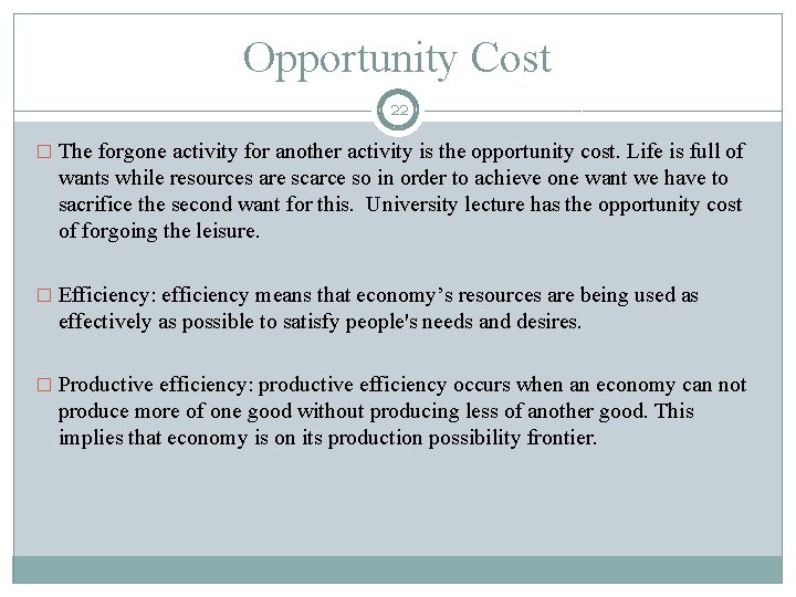 Opportunity Cost 22 � The forgone activity for another activity is the opportunity cost.