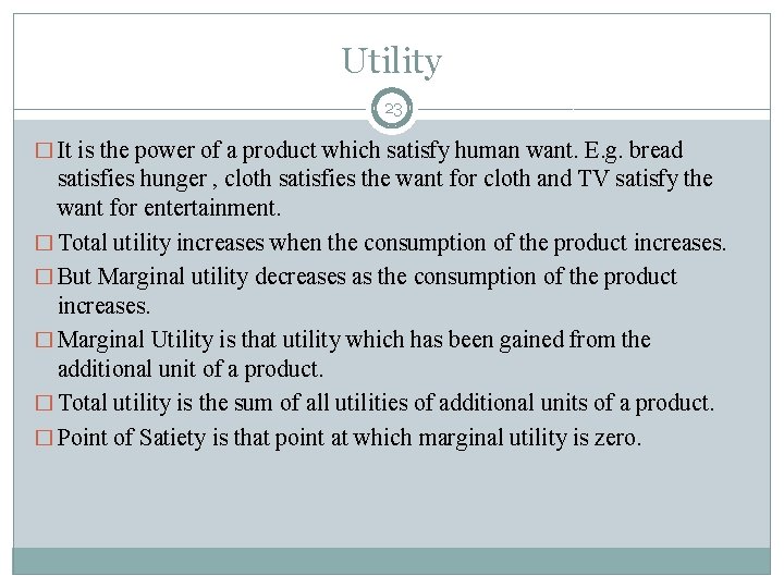 Utility 23 � It is the power of a product which satisfy human want.