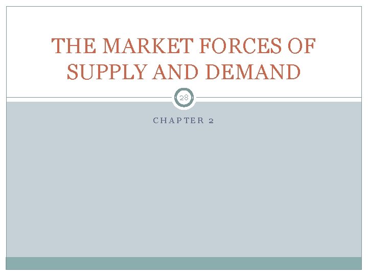 THE MARKET FORCES OF SUPPLY AND DEMAND 28 CHAPTER 2 