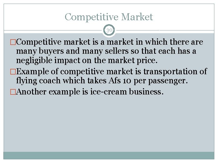 Competitive Market 30 �Competitive market is a market in which there are many buyers