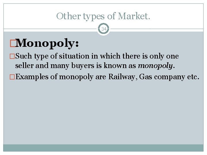Other types of Market. 34 �Monopoly: �Such type of situation in which there is