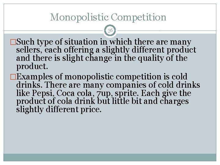 Monopolistic Competition 36 �Such type of situation in which there are many sellers, each