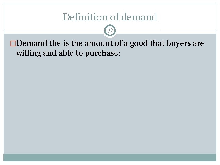 Definition of demand 38 �Demand the is the amount of a good that buyers