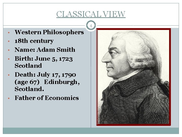 CLASSICAL VIEW 4 • Western Philosophers • 18 th century • Name: Adam Smith