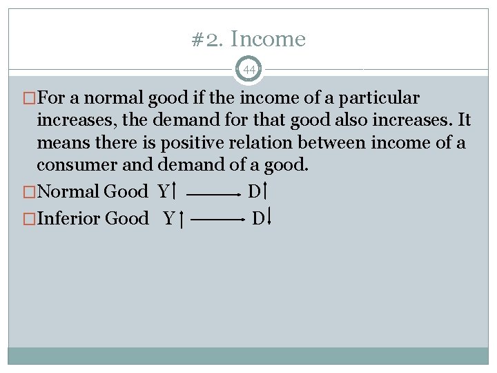 #2. Income 44 �For a normal good if the income of a particular increases,