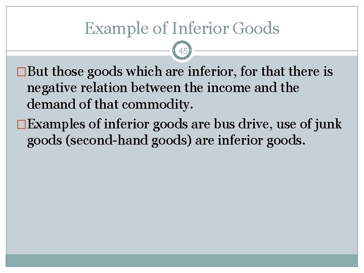 Example of Inferior Goods 45 �But those goods which are inferior, for that there