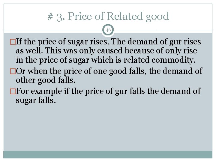 # 3. Price of Related good 46 �If the price of sugar rises, The