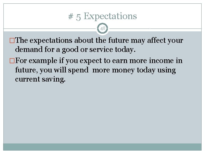 # 5 Expectations 48 �The expectations about the future may affect your demand for