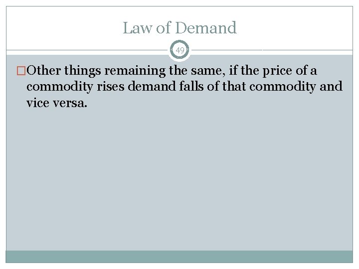 Law of Demand 49 �Other things remaining the same, if the price of a