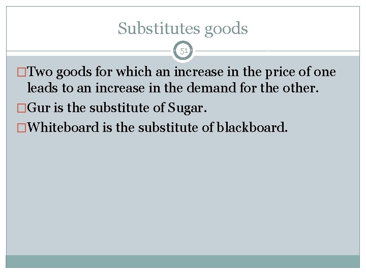 Substitutes goods 51 �Two goods for which an increase in the price of one