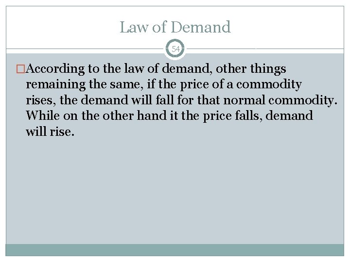 Law of Demand 54 �According to the law of demand, other things remaining the