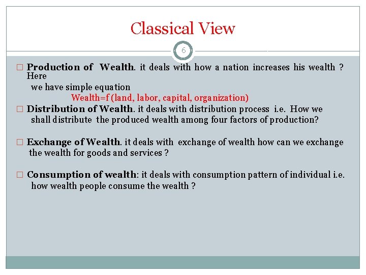 Classical View 6 � Production of Wealth. it deals with how a nation increases