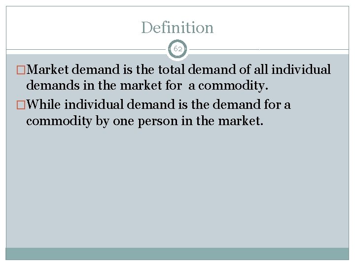 Definition 62 �Market demand is the total demand of all individual demands in the