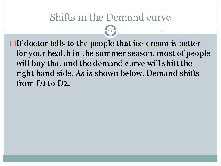 Shifts in the Demand curve 68 �If doctor tells to the people that ice-cream