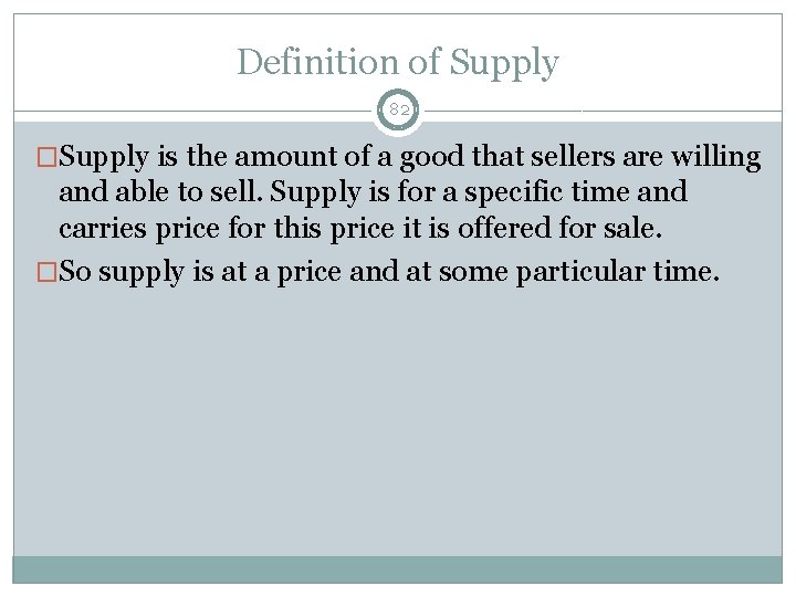 Definition of Supply 82 �Supply is the amount of a good that sellers are