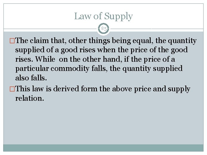 Law of Supply 85 �The claim that, other things being equal, the quantity supplied