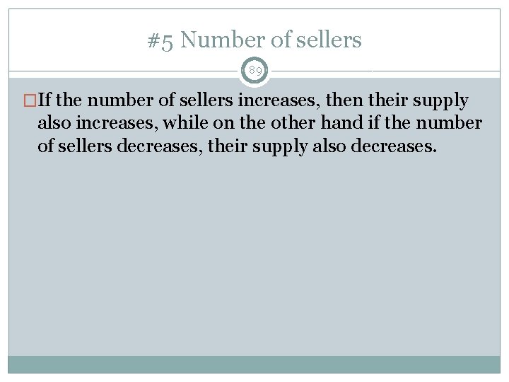 #5 Number of sellers 89 �If the number of sellers increases, then their supply