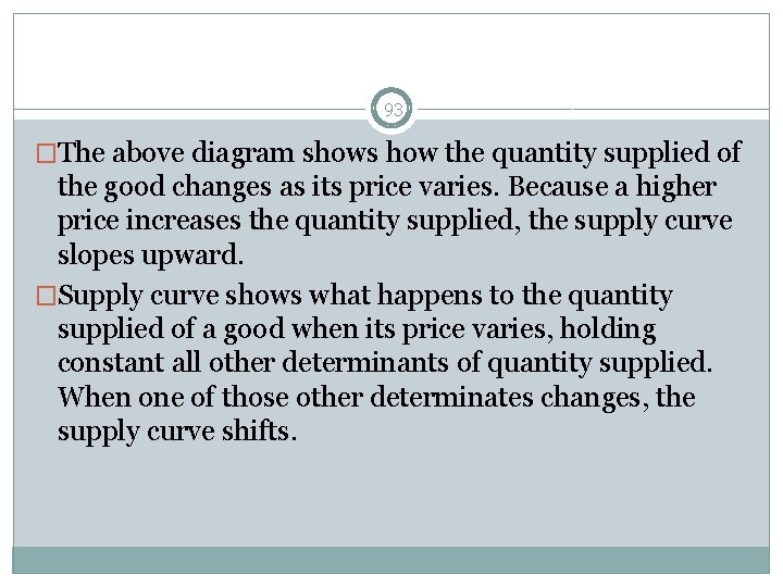 93 �The above diagram shows how the quantity supplied of the good changes as