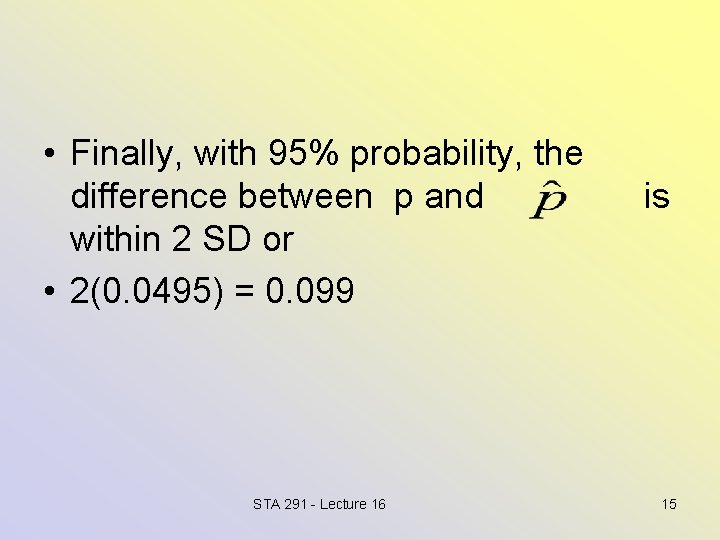  • Finally, with 95% probability, the difference between p and within 2 SD