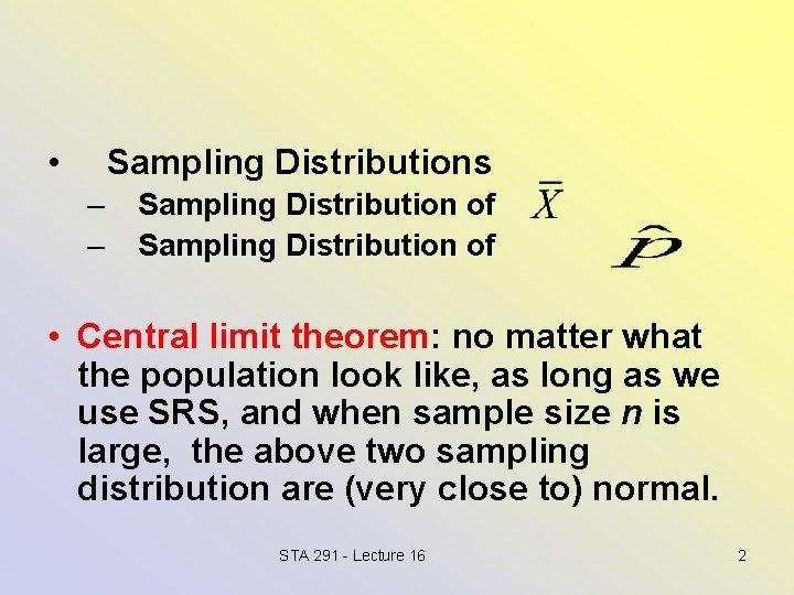  • Sampling Distributions – – Sampling Distribution of • Central limit theorem: no