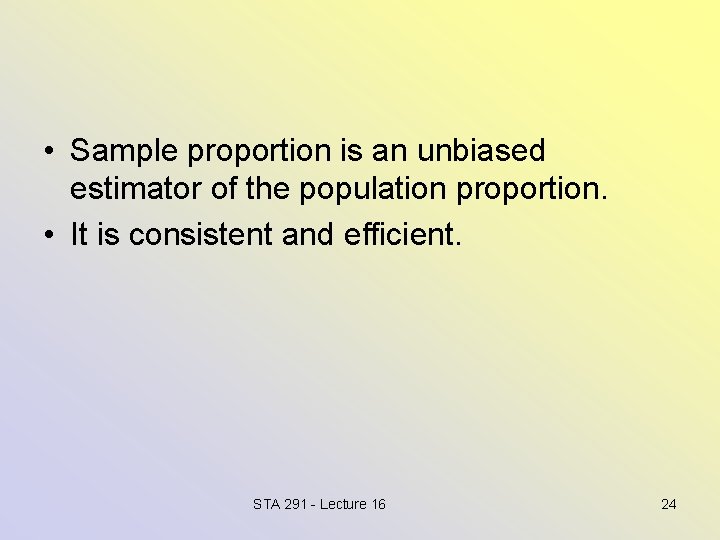  • Sample proportion is an unbiased estimator of the population proportion. • It