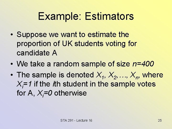 Example: Estimators • Suppose we want to estimate the proportion of UK students voting