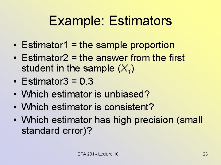 Example: Estimators • Estimator 1 = the sample proportion • Estimator 2 = the