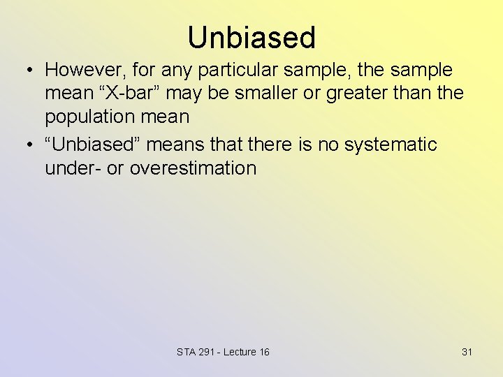 Unbiased • However, for any particular sample, the sample mean “X-bar” may be smaller