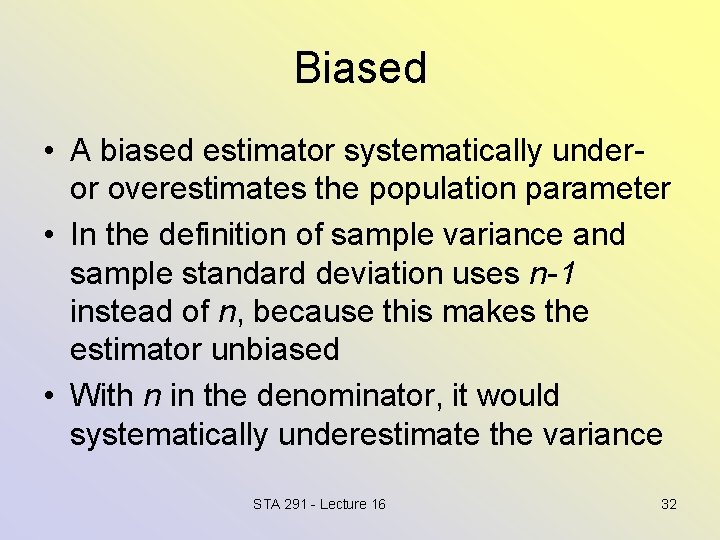 Biased • A biased estimator systematically underor overestimates the population parameter • In the