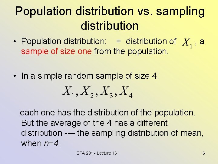 Population distribution vs. sampling distribution • Population distribution: = distribution of sample of size