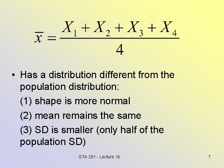  • Has a distribution different from the population distribution: (1) shape is more