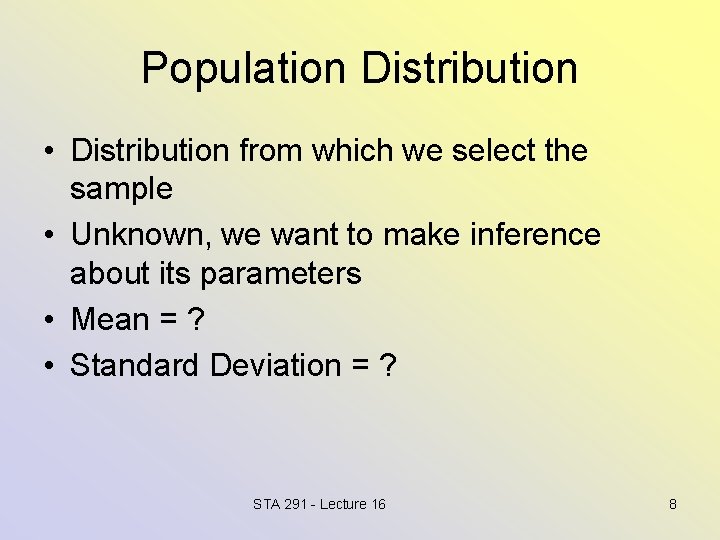 Population Distribution • Distribution from which we select the sample • Unknown, we want