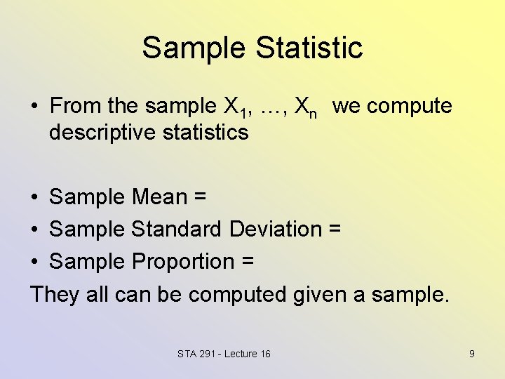 Sample Statistic • From the sample X 1, …, Xn we compute descriptive statistics