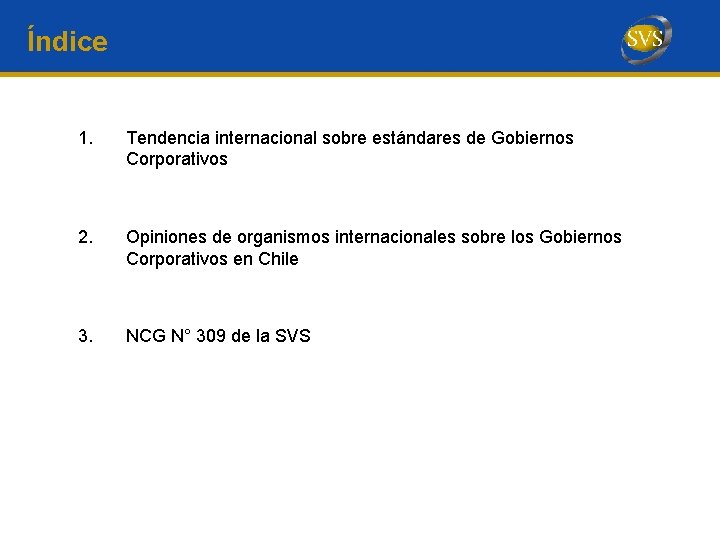 Índice 1. Tendencia internacional sobre estándares de Gobiernos Corporativos 2. Opiniones de organismos internacionales