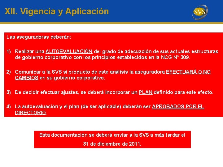 XII. Vigencia y Aplicación Las aseguradoras deberán: 1) Realizar una AUTOEVALUACIÓN del grado de