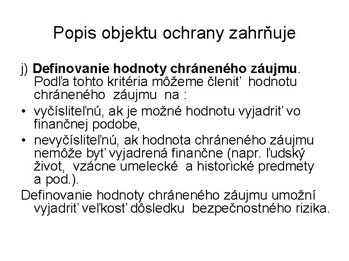 Popis objektu ochrany zahrňuje j) Definovanie hodnoty chráneného záujmu. Podľa tohto kritéria môžeme členiť