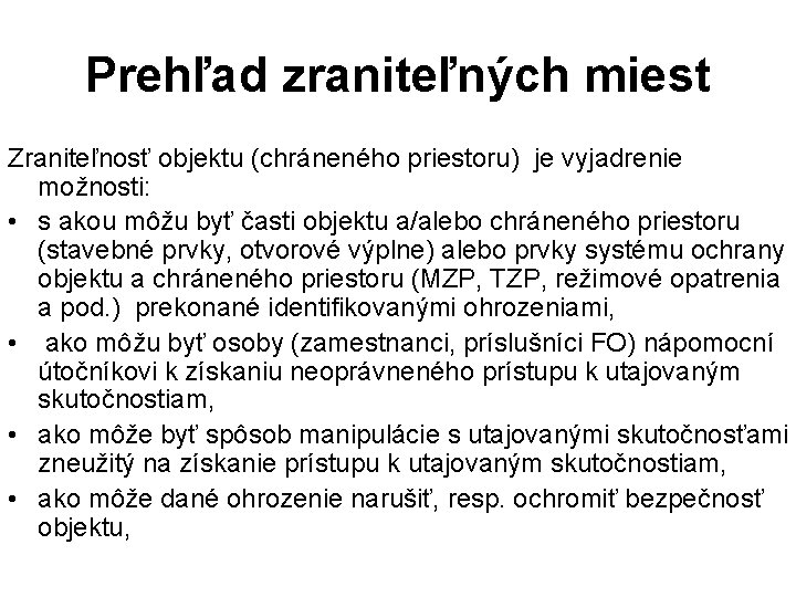 Prehľad zraniteľných miest Zraniteľnosť objektu (chráneného priestoru) je vyjadrenie možnosti: • s akou môžu