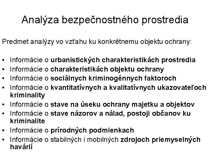 Analýza bezpečnostného prostredia Predmet analýzy vo vzťahu ku konkrétnemu objektu ochrany: • • Informácie