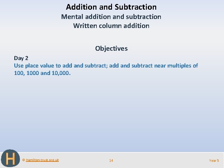 Addition and Subtraction Mental addition and subtraction Written column addition Objectives Day 2 Use