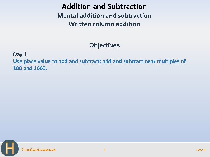 Addition and Subtraction Mental addition and subtraction Written column addition Objectives Day 1 Use