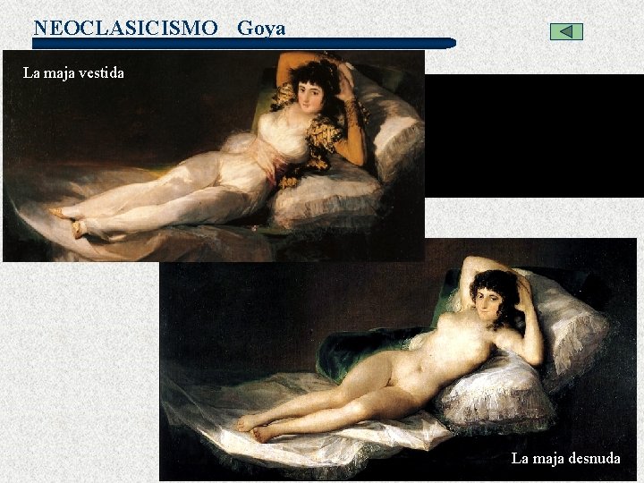 NEOCLASICISMO Goya La maja vestida La maja desnuda 