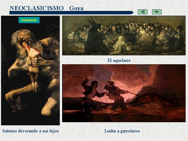 NEOCLASICISMO Goya Comentario El aquelarre Saturno devorando a sus hijos Lucha a garrotazos 