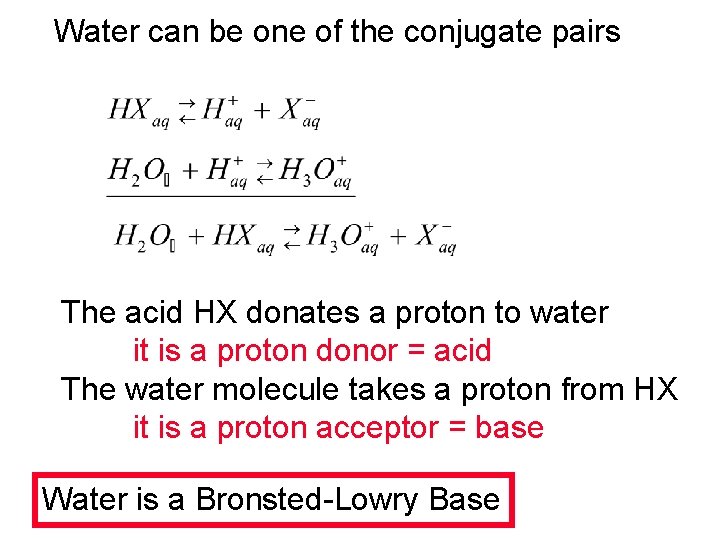 Water can be one of the conjugate pairs The acid HX donates a proton