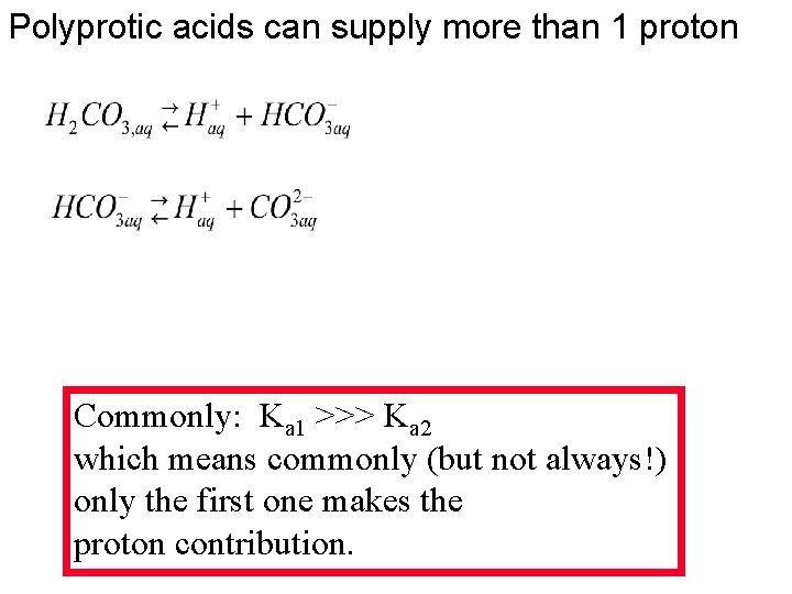 Polyprotic acids can supply more than 1 proton Commonly: Ka 1 >>> Ka 2