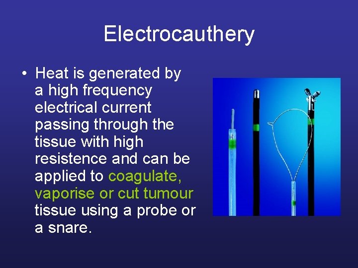 Electrocauthery • Heat is generated by a high frequency electrical current passing through the