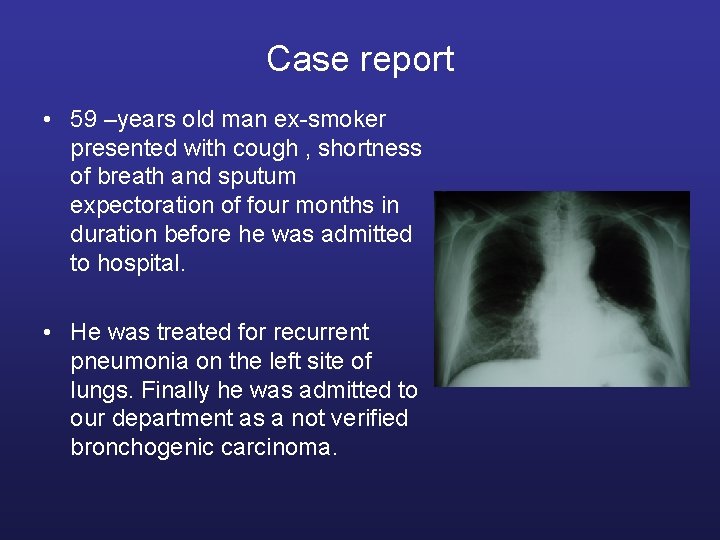 Case report • 59 –years old man ex-smoker presented with cough , shortness of