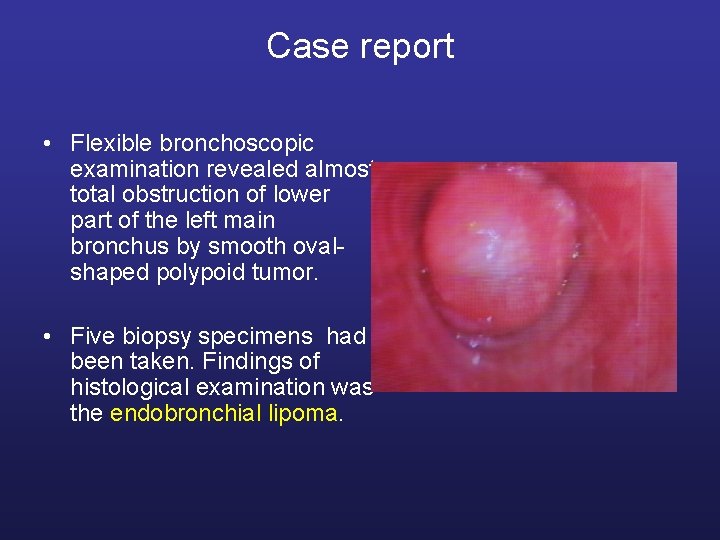 Case report • Flexible bronchoscopic examination revealed almost total obstruction of lower part of