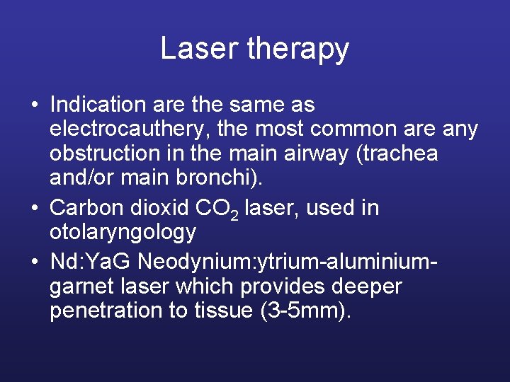 Laser therapy • Indication are the same as electrocauthery, the most common are any