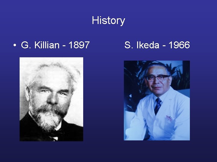 History • G. Killian - 1897 S. Ikeda - 1966 